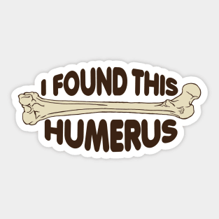 I Found This Humerus! Sticker